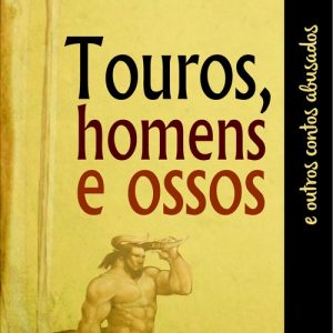 Touros, homens e ossos