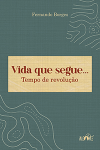 Vida que segue... Tempo de revolução - Fernando Borges