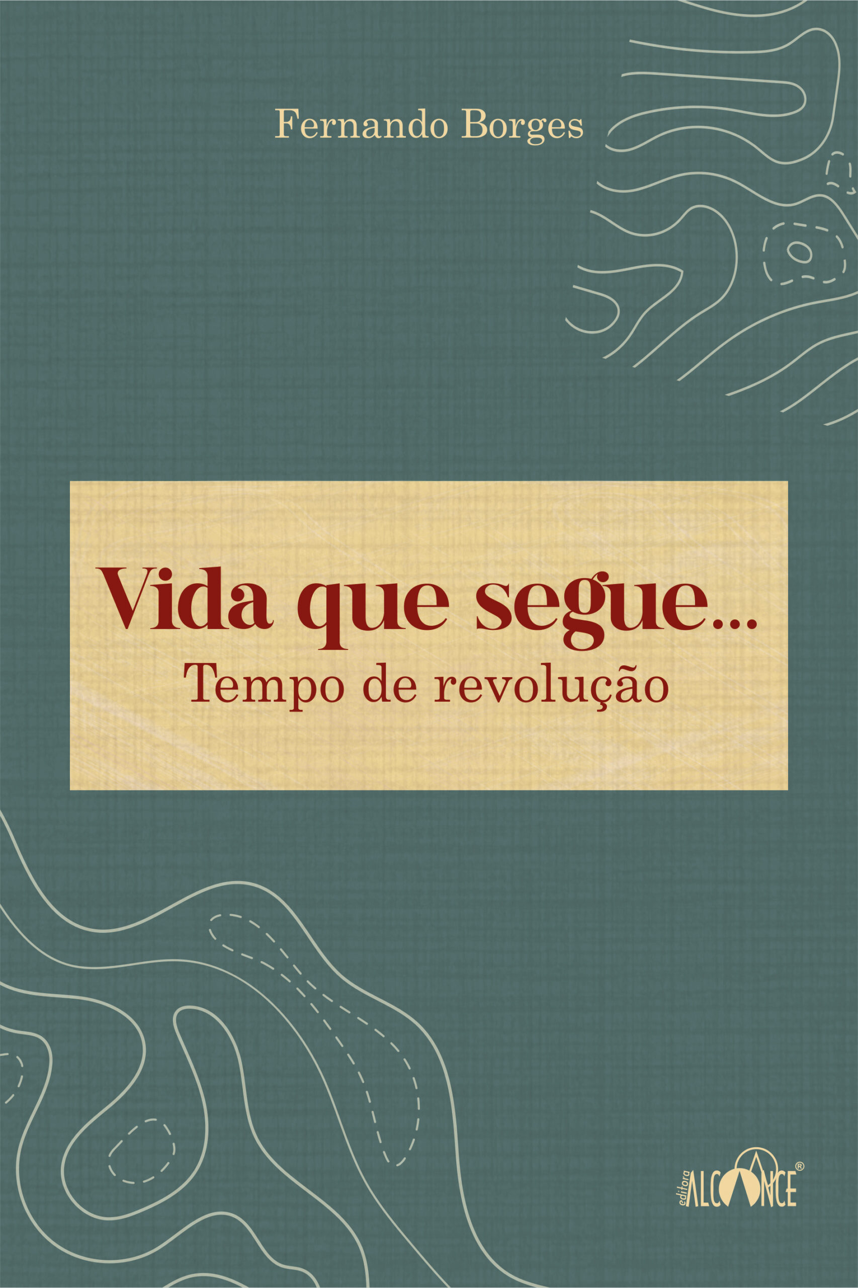 Vida que segue... Tempo de revolução - Fernando Borges