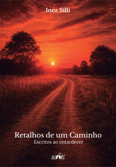 Retalhos de um caminho: Escritos ao entardecer - Inez Silli