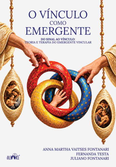 O vínculo como emergente - Anna Martha Vaitses Fontanari, Fernanda Testa e Juliano Fontanari