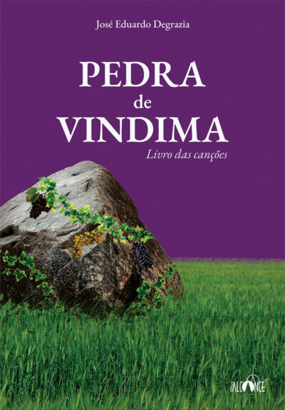 Pedra de vindima: Livro das canções - José Eduardo Degrazia